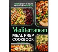 Mediterranean Meal Prep Cookbook for Beginners: Easy Weekday Lunches for the Mediterranean Lifestyle - 108 Simple Meal Plan Recipes with Color Photos & 4-Week Plans