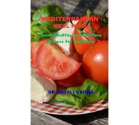 MEDITERRANEAN MEAL PREP: Quick, Healthy, and Delicious Recipes for Beginners