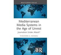 Mediterranean Media Systems in the Age of Unrest: Journalism Under Attack?