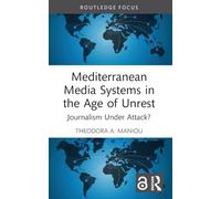 Mediterranean Media Systems in the Age of Unrest: Journalism Under Attack?