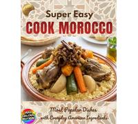 Mediterranean & Moroccan Cooking Made Easy: Authentic, Healthy Recipes from the World’s #1 Cuisine, Adapted for the American Kitchen: Simple and flavorful dishes by Mediterranean & Moroccan Cooking