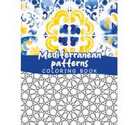 Mediterranean patterns coloring book: Old mediterranean tiles, Moroccan mosaic patterns and more