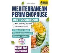 Mediterranean Perimenopause Diet Cookbook: Healthy Recipes for Hormone Balance, Bloating Relief, and Steady Energy - 30-Minute Dishes, Meal Plans, and Pantry Lists