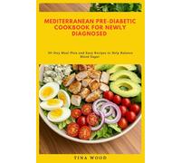 Mediterranean Pre-Diabetic Cookbook for Newly Diagnosed: 30-Day Meal Plan and Easy Recipes to Help Balance Blood Sugar