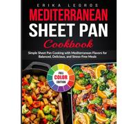 Mediterranean Sheet Pan Cookbook: Simple Sheet Pan Cooking with Mediterranean Flavors for Balanced, Delicious, and Stress-Free Meals