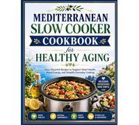 Mediterranean Slow Cooker Cookbook for Healthy Aging: Easy, Flavorful Recipes to Support Heart Health, Boost Energy, and Simplify Everyday Cooking