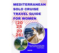 Mediterranean Solo Cruise Travel Guide for Women (2025-2026): Packing Tips, Cruise Line Picks, Safety Hacks, and DIY Shore Itineraries for Female Travelers.