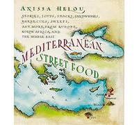 Mediterranean Street Food: Stories, Soups, Snacks, Sandwiches, Barbecues, Sweets, and More, from Europe, North Africa, and the Middle East