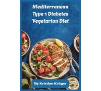 Mediterranean Type 1 Diabetes Vegetarian Diet: Balanced Plant-Based Recipes and 30-Day Meal Plan for Stable Blood Sugar, Steady Energy, and Everyday Wellness