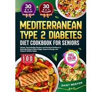 MEDITERRANEAN TYPE 2 DIABETES DIET COOKBOOK FOR SENIORS: Simple, Heart-Healthy Recipes and Practical Guidance to Naturally Balance Blood Sugar, ... Healthy Aging | With Full-Color Pictures