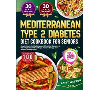 MEDITERRANEAN TYPE 2 DIABETES DIET COOKBOOK FOR SENIORS: Simple, Heart-Healthy Recipes and Practical Guidance to Naturally Balance Blood Sugar, ... Healthy Aging | With Full-Color Pictures