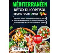 Méditerranéen detox du cortisol régime pour femmes: Délicieuses recettes anti-inflammatoires avec un plan de repas de 3 mois equilibrant les hormones ... la perte de poids et augmenter l'énergie