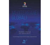 Mediterranei globali. Politiche e strategie per i «mari ristretti»