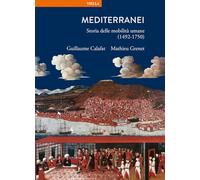 Mediterranei. Storia delle mobilità umane (1492-1750)