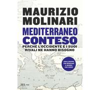Mediterraneo conteso. Perché l'Occidente e i suoi rivali ne hanno bisogno ...