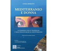 Mediterraneo e donna. Il femminile nelle tradizioni e nelle realtà musicali mediterranee