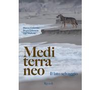 Mediterraneo. Il lato selvaggio. Ediz. illustrata - Colombo Marco, D'Amici...