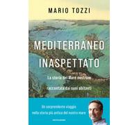 Mediterraneo inaspettato. La storia del Mare nostrum raccontata dai suoi abitanti