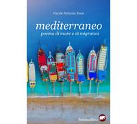MEDITERRANEO. POEMA DI MARE E MIGRANZA - Rossi Natale Antonio - 2025