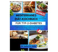 MEDITERRANES DIÄT-KOCHBUCH FÜR TYP-2-DIABETES: Leckere Mahlzeiten mit niedrigem glykämischen Index zur natürlichen Behandlung von Typ-2-Diabetes