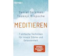 Meditieren: 7 einfache Techniken für innere Stärke und Gelassenheit - Das Praxisprogramm mit vielen leicht anwendbaren Übungen - für Anfänger und Fortgeschrittene