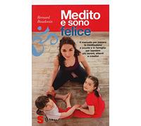 Medito e sono felice. Il manuale per iniziare la meditazione a scuola e in famiglia: per bambini più sereni, attenti e creativi