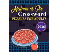 Medium as Pie Crossword Puzzles for Adults 2026: Just the Right Challenge - Not Too Easy, Not Too Hard!