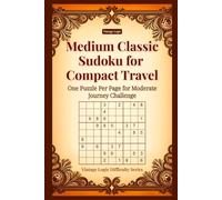Medium Classic Sudoku for Compact Travel: One Puzzle Per Page for Moderate Journey Challenge