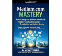 Medium.com Mastery: How to Leverage This Innovative Platform as a Reader, Creator, Freelancer, Book Author, & Content Startup