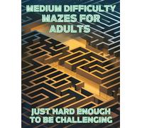 Medium Difficulty Mazes for Adults: Just Hard Enough to be Challenging