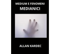 Medium e fenomeni medianici - Kardec Allan