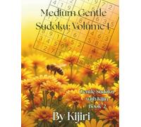 Medium Gentle Sudoku: Volume 1 By Kijiri: 100 gentle large-print sudoku puzzles to grow your skills