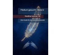 Medium gesucht-Band2: Dein Guide für den Geistführerkontakt