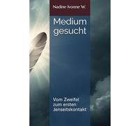 Medium gesucht: Vom Zweifel zum ersten Jenseitskontakt