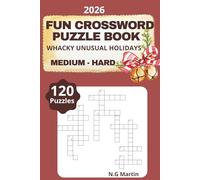 Medium - Hard Fun Crossword Puzzle Book: Whacky Unusual Holidays You Did not Know Existed.: 6x9 inches/ 240 pages/120 Puzzles with Solution ..Good for ... and Relaxation. Gift for Family and Friends
