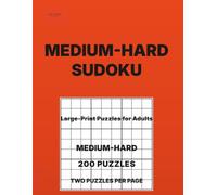 Medium-Hard Sudoku for Adults Volume 12: 200 Hard Puzzles • Two Per Page • Large-Print Logic Puzzles for Adults