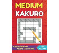 Medium Kakuro Puzzle Book For Adults And Seniors: 200 Intermediate Cross Sums Math Puzzles With 3 Grid Sizes