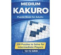 Medium Kakuro Puzzle Book for Adults: Strengthen Your Thinking with Fun Brain Challenges