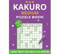 Medium Kakuro Puzzle Book Large Print: 200 Challenging Kakuro Puzzles For Adults and Seniors - Medium Level with Solutions - 8.5 × 11 Inch Puzzle Book