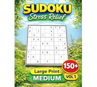MEDIUM Level - Stress Relief Sudoku: Volume 1 - 150+ Large Print 9x9 Unique Solution Puzzles for Adults & Seniors