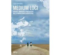 Medium loci. Spazio, ambiente e paesaggio nella narrazione audiovisiva