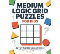 Medium Logic Grid Puzzles for Kids: 25 Fun 3x3 Deduction Puzzles with Bigger Clues and Bigger Challenges for Ages 8-11