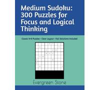 Medium Sudoku: 300 Puzzles for Focus and Logical Thinking: Classic 9×9 Puzzles • Clear Layout • Full Solutions Included