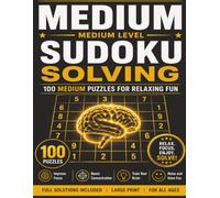 Medium SUDOKU Solving: MEDUIM SUDOKU SOLVING | 100 MEDIUM PUZZLES FOR RELXING FUN | 8.5×11 200 Pages | Solutions Included|