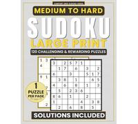 Medium to Hard Sudoku for Adults and Seniors: Large-Print Puzzle Book with 120 Challenging Sudoku Puzzles, 1 Puzzle Per Page, and Complete Solutions