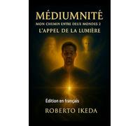 Médiumnité : Mon chemin entre deux mondes 2: L’appel de la lumière