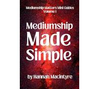 Mediumship Made Simple: A practical beginner’s guide to connecting with Spirit.: 1