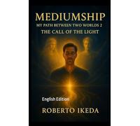 Mediumship: My Path Between Two Worlds 2: The Call of the Light