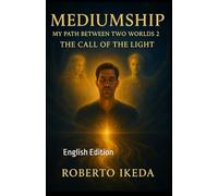 Mediumship: My Path Between Two Worlds 2: The Call of the Light