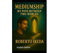 Mediumship: My Path Between Two Worlds